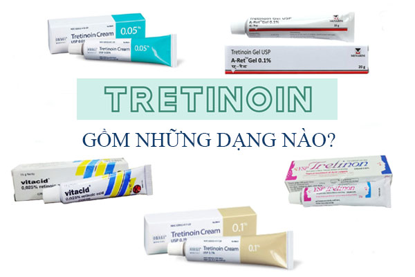 Hiện nay trên thị trường có 3 dạng Tretinoin phổ biến đó là: dạng grl, dạng kem và dung dịch