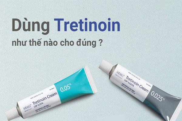 Bạn cần cẩn thận khi sử dụng Tretinoin trong quá trình chăm sóc da của mình